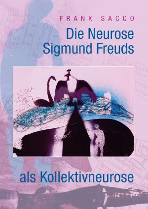 Cover of the book Die Neurose Sigmund Freuds als Kollektivneurose by H. Weiss