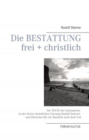 Cover of the book Die Bestattung - frei + christlich by Sanjay Sauldie