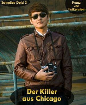 Cover of the book Der Killer aus Chicago by Alfred Bekker, Horst Bieber, Karl Plepelits, Hendrik M. Bekker