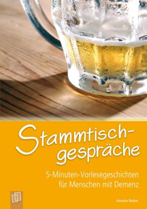 Cover of the book 5-Minuten-Vorlesegeschichten für Menschen mit Demenz: Stammtischgespräche by Annette Weber