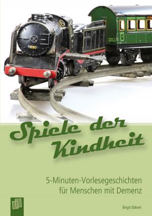 Cover of the book 5-Minuten-Vorlesegeschichten für Menschen mit Demenz: Spiele der Kindheit by Annette Weber, Matthias Thien