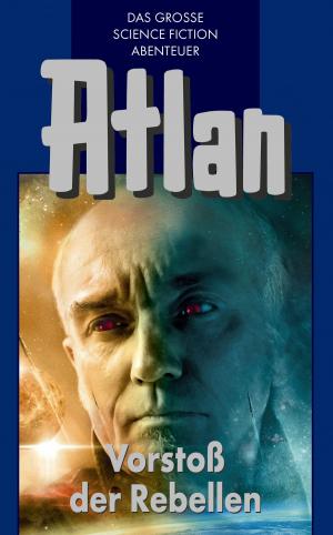 Book cover of Atlan 45: Vorstoß der Rebellen (Blauband)