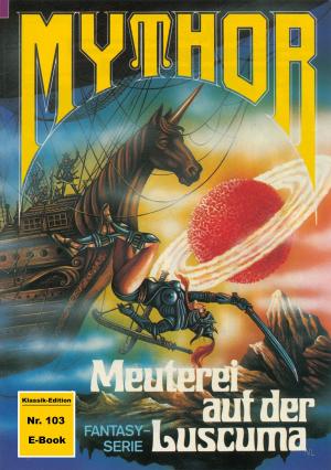 Book cover of Mythor 103: Meuterei auf der Luscuma