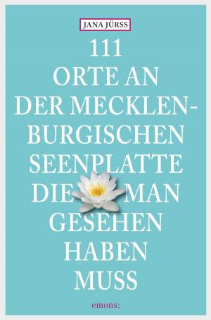 Cover of the book 111 Orte an der Mecklenburgischen Seenplatte, die man gesehen haben muss by Martin Schüller