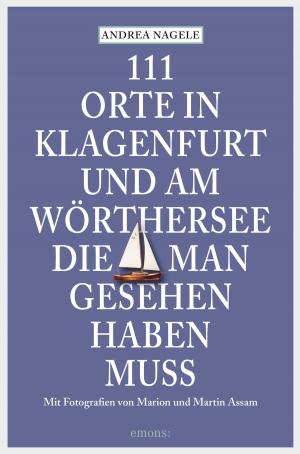 Cover of the book 111 Orte in Klagenfurt und am Wörthersee, die man gesehen haben muss by Markus Danner