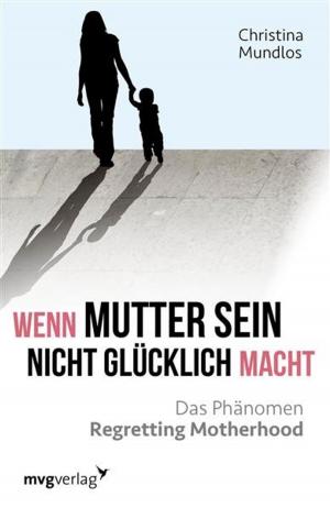 Cover of the book Wenn Mutter sein nicht glücklich macht by Christina Mundlos