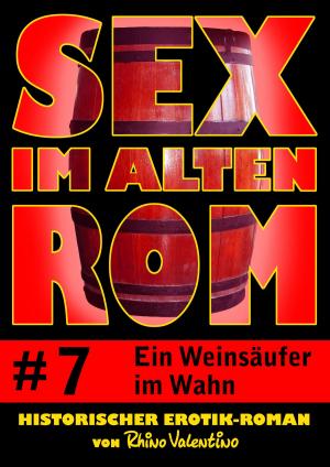 Cover of Sex im alten Rom 7 - Ein Weinsäufer im Wahn