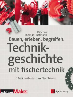 Cover of the book Bauen, erleben, begreifen: Technikgeschichte mit fischertechnik by Jochen Ludewig, Horst Lichter