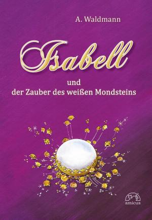 Cover of the book Isabell und der Zauber des weißen Mondsteins by Lauren Lynne