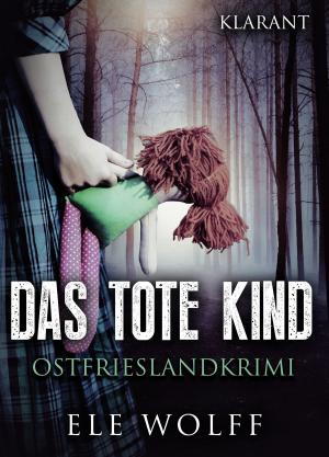 Cover of the book Das tote Kind. Ostfrieslandkrimi by Anne Colwey