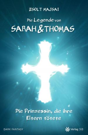 Book cover of Die Legende von Sarah und Thomas - Die Prinzessin, die ihre Eltern tötete (Band 1)