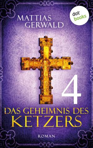 Cover of the book Das Geheimnis des Ketzers - Teil 4 by Bruce A. Borders