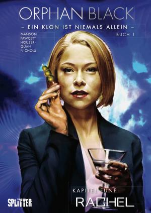 Cover of the book Orphan Black Bd. 01: Rachel (Kapitel 5) by Anthony del Col, Conor McCreery, Neil Edwards