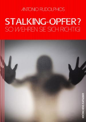Cover of the book Stalking-Opfer? So wehren Sie sich richtig! by George Bissett