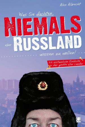 Cover of the book Was Sie dachten, NIEMALS über RUSSLAND wissen zu wollen by Rike Wolf