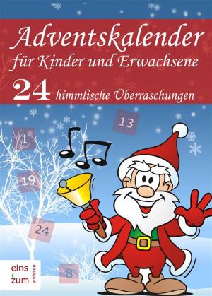 Book cover of Adventskalender für Kinder und Erwachsene: 24 Überraschungen. Weihnachtsmärchen, Weihnachtslieder, Weihnachtsgedichte, Rezepte für Plätzchen und Witze