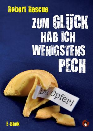 Cover of the book Zum Glück hab ich wenigstens Pech by Tom Rogers
