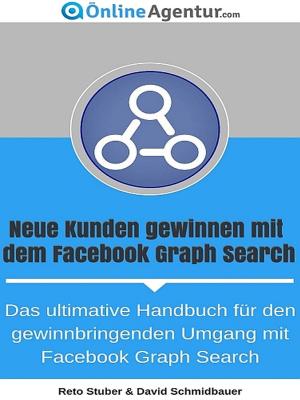 Cover of the book Neue Kunden gewinnen mit dem Facebook Graph Search by Marion deSanters