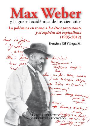 Cover of the book Max Weber y la guerra académica de los cien años by Homero Aridjis