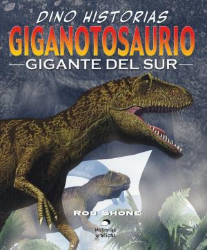 Cover of the book Giganotosaurio. El gigante del sur by Rob Shone