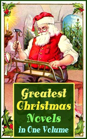 Cover of the book Greatest Christmas Novels in One Volume by Brion Martin