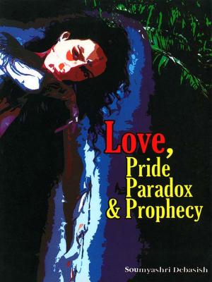 Cover of the book Love, Pride, Paradox and Prophecy by Dr. Bhojraj Dwivedi, Pt. Ramesh Dwivedi