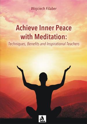 Book cover of Achieve Inner Peace with Meditation: Techniques, Benefits and Inspirational Teachers