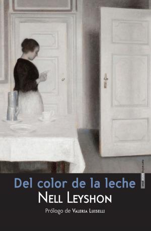 Cover of the book Del color de la leche by Valeria Luiselli