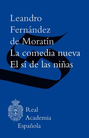 Cover of the book La comedia nueva / El sí de las niñas (Epub 3 Fijo) by Santiago Roncagliolo