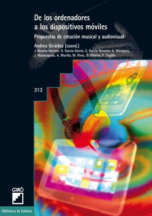Cover of the book De los ordenadores a los dispositivos móviles. Propuestas de creación musical y audiovisual by Miguel Ángel Santos Guerra