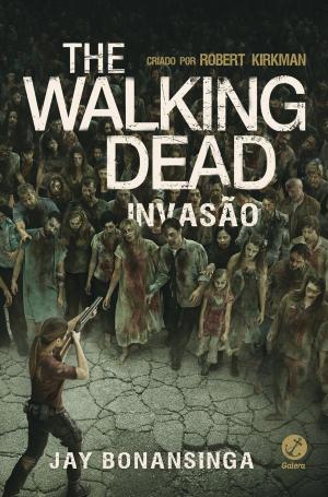Cover of the book Invasão - The Walking Dead - vol. 6 by Jay Bonansinga, Robert Kirkman