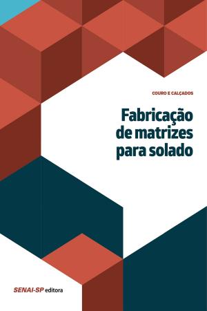 Cover of the book Fabricação de matrizes para solado by Luiz Sérgio Galleti, Rodrigo Venturini Soares