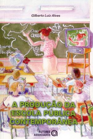 Cover of the book A produção da escola pública contemporânea by Dermeval Saviani, José Claudinei Lombardi