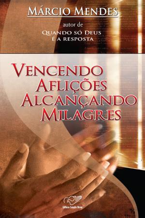 Cover of the book Vencendo Aflições Alcançando Milagres by Bill Giovannetti