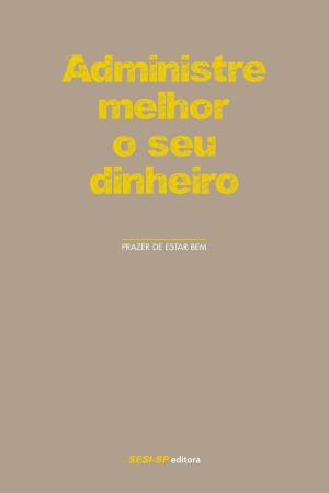 Cover of the book Administre melhor o seu dinheiro by Dirceu Alves Ferreira, Ziraldo