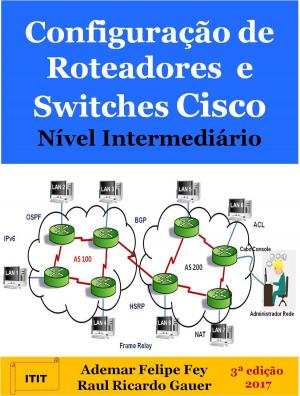 Cover of the book Configuração de Roteadores e Switches Cisco Nível Intermediário by Ademar Felipe Fey, Raul Ricardo Gauer