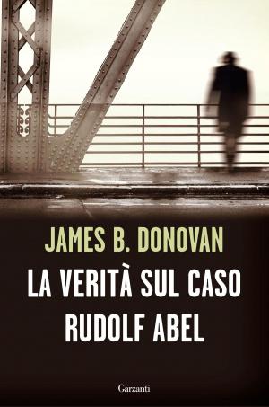 Cover of the book La verità sul caso Rudolf Abel by Raffaele Simone