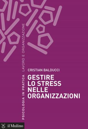 Cover of the book Gestire lo stress nelle organizzazioni by Lucetta, Scaraffia