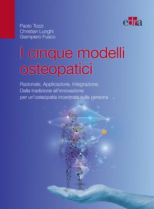 Cover of the book I cinque modelli osteopatici by Paolo Mancini, Giulio Cesare Pacenti