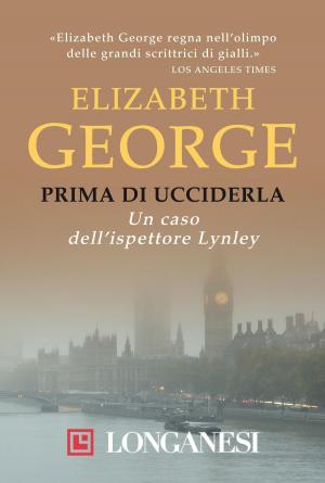 Cover of the book Prima di ucciderla by Elizabeth George