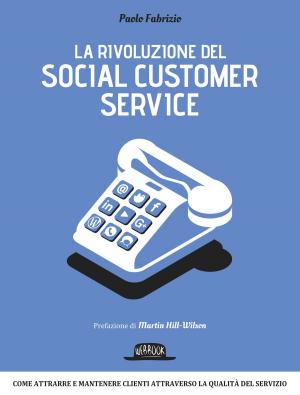 Cover of the book La rivoluzione del social customer service: Come attrarre e mantenere clienti attraverso la qualità di servizio by Luca Bove, Nicoletta Polliotto
