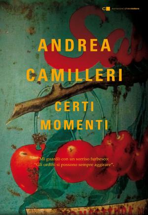 Cover of Certi momenti by Andrea Camilleri, Chiarelettere