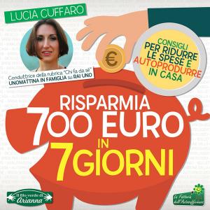 Cover of the book Risparmia 700 Euro in 7 Giorni by Lucia Cuffaro