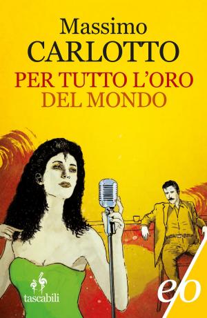 Cover of the book Per tutto l'oro del mondo by Fabio Novel