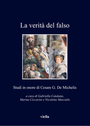 Cover of the book La verità del falso by Gianluca Bonaiuti, Giovanni Ruocco, Luca Scuccimarra, Autori Vari
