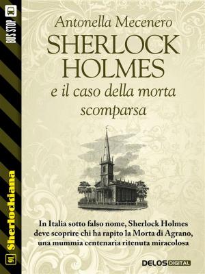 Cover of the book Sherlock Holmes e il caso della morta scomparsa by Luigi Boccia