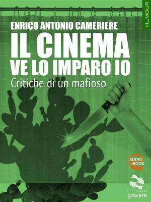 Cover of the book Il cinema ve lo imparo io. Critiche di un mafioso by Glauco Benigni