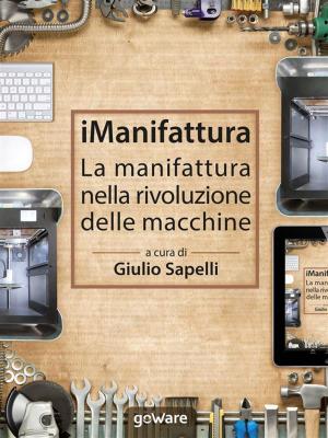 Cover of the book iManifattura. La manifattura nella rivoluzione delle macchine by Francesco Caudullo, Giulio Sapelli