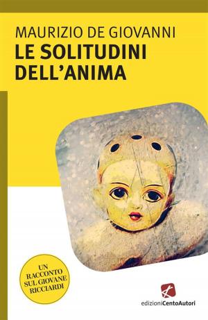 Cover of the book Le solitudini dell'anima by Alessandra D'Antonio, Maurizio de Giovanni