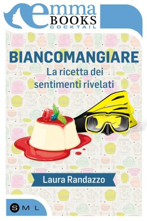 Cover of the book Biancomangiare - La ricetta dei sentimenti rivelati by Laura Randazzo